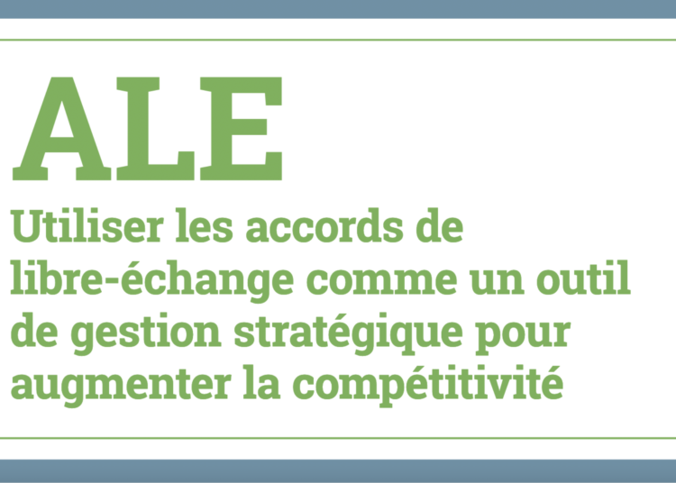 L’accord de libre-échange : un outil clé pour augmenter la compétitivité